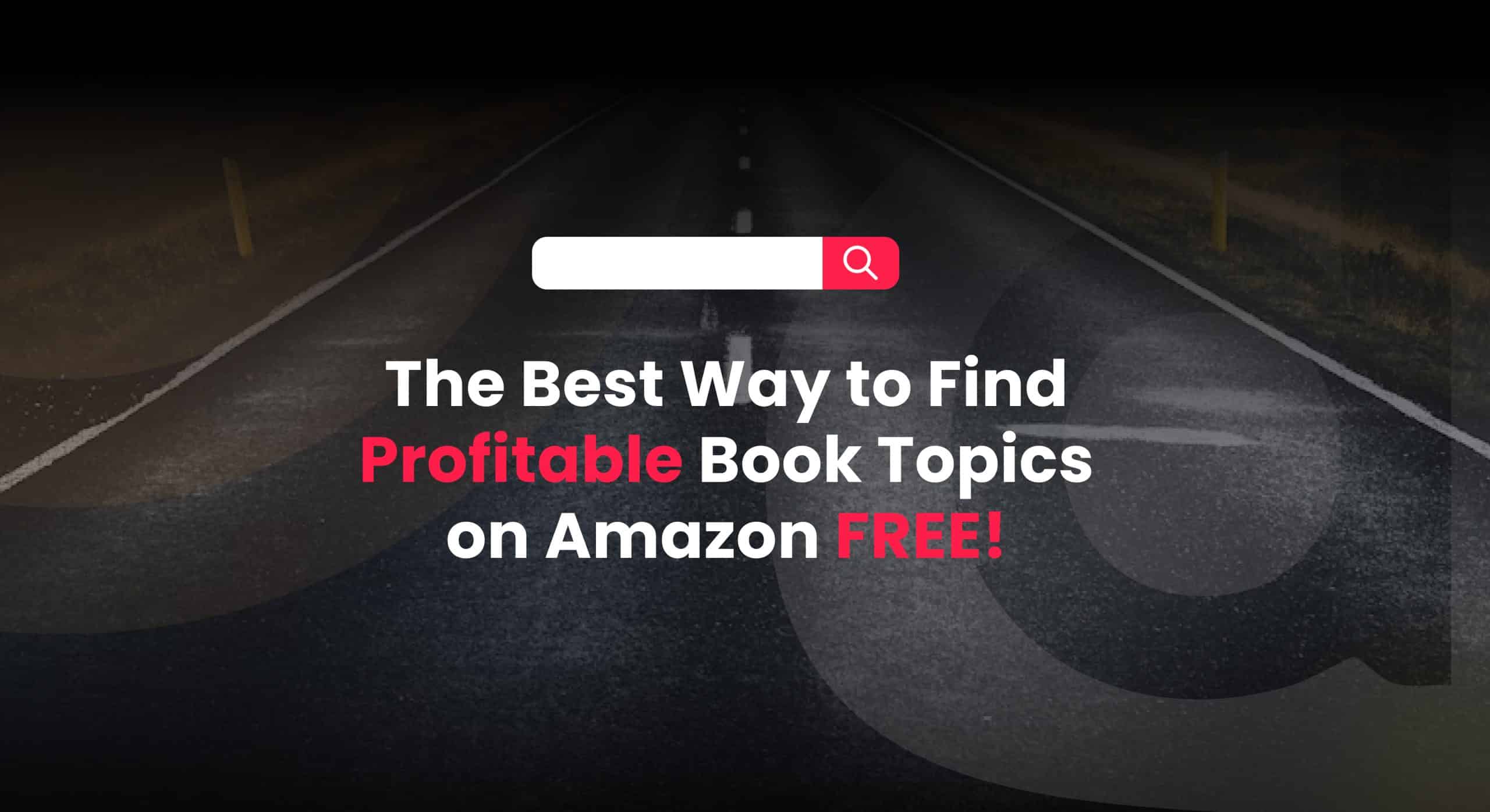 The Best Way to Find Profitable Book Topics on Amazon FREE!